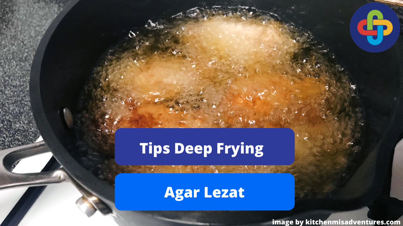 Inilah 6 Tips Deep Frying Daging Ayam Agar Lezat